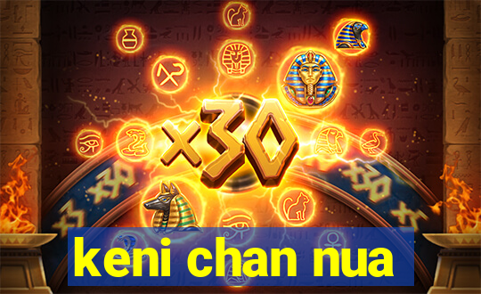 keni chan nua